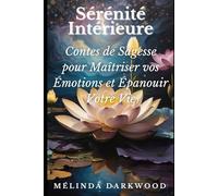 Sérénité Intérieure: Contes de Sagesse pour Maîtriser vos Émotions et Épanouir Votre Vie