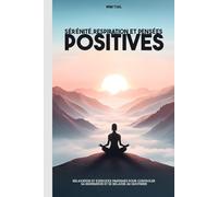 Sérénité, respiration et pensées positives: guide de relaxation et exercice pratique pour contrôler sa respiration et se déstresser au quotidien