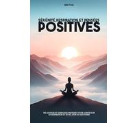 Sérénité, respiration et pensées positives: guide de relaxation et exercice pratique pour contrôler sa respiration et se déstresser au quotidien