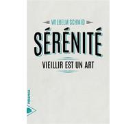 Sérénité - Vieillir est un art L'art de vieillir - Wilhelm Schmid - Piranha - broché - Guide