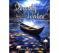 Serenity by the Water Coloring Book for Adults: Immerse Yourself in Tranquil Landscapes and Find Your Calm