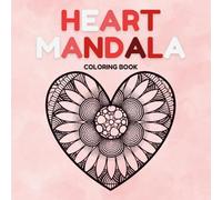 Serenity Coloring Book For Adults: For Mindful People | Feel the Zen With Stress Relieving Designs, Romantic Heart Mandalas, and Love-Inspired Patterns