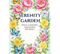 Serenity Garden: Large-Print Flowers & Butterflies Coloring Book With Inspirational Quotes: Relaxing Designs for Adults & Seniors to Encourage Mindfulness and Stress Relief