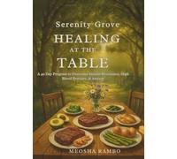 Serenity Grove Healing at the Table: A 40 Day Program to Overcome Insulin Resistance, High Blood Pressure, and Anxiety