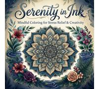 Serenity in Ink: A Relaxation Coloring Book: Calming Patterns, Mandalas, and Nature Designs for Stress Relief and Mindfulness for Adults and Teens
