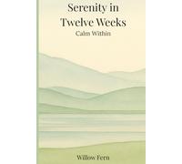 Serenity in Twelve Weeks: Calm Within - A Guided Wellness Journal for Managing Anxiety and Finding Peace