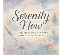 Serenity Now: A Peaceful Coloring Book for Deep Relaxation - Mindfulness & Stress Relief Designs for Adults | Intricate Patterns for Anxiety Relief & Mental Wellness