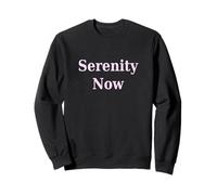 Serenity Now Sweatshirt