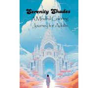 Serenity Shades: A Mindful Coloring Journey for Adults: Stress Relief & Mindfulness Coloring Book for Adults | Floral, Geometric & Nature Patterns for Relaxation, Anxiety, Meditation & Self-Care