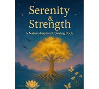 Serenity & Strength: A Nature-Inspired Coloring Book: Peaceful and Powerful Scenes to Color for Adults and Teens