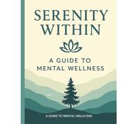 Serenity Within: A Practical Guide to Mental Wellness and Emotional Balance
