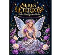 Seres Etéreos: Hadas, Elfas, Sirenas y Ninfas: 70 ilustraciones para colorear