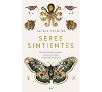 Seres sintientes: Cómo los sentidos animales revelan el prodigio de sentir el mundo