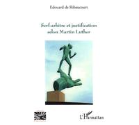Serf-arbitre et justification selon Martin Luther - Édouard de Ribaucourt - L'harmattan - broché - Essai