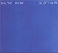 Serge Adam & Regis Huby - Too Fast for Techno
