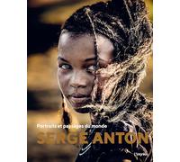 Serge Anton: Portraits et paysages du monde