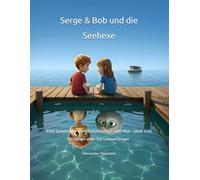 Serge & Bob und die Seehexe: Eine Geschichte über Freundschaft und Mut - ideal zum Vorlesen oder für Leseanfänger