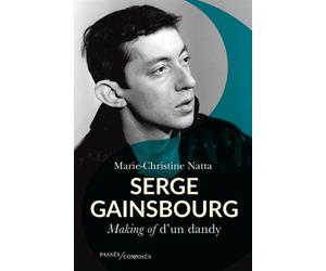 Serge Gainsbourg Making of d’un dandy - Marie-Christine Natta - Passés Composés - broché - Biographie