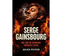 Serge Gainsbourg: The Art of Burning Yourself Alive
