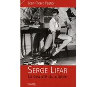 Serge Lifar la beauté du diable: La beauté du diable