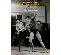 Serge Lifar, Ou La Révolution De La Danse