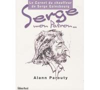 Serge mon patron ...: Le Carnet du chauffeur de Serge Gainsbourg