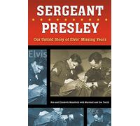 Sergeant Presley: Our Untold Story of Elvis' Missing Years