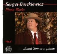 Sergei Bortkiewicz: Piano Works Jouni Somero, piano Vol.4