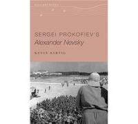 Sergei Prokofievs Alexander Nevsky by Bartig Kevin Associate Professor of Musicology Associate Professor of Musicology Michigan State University Hardcover Bartig Kevin Associate Professor of Musicolog