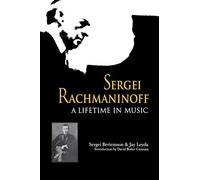 Sergei Rachmaninoff: A Lifetime in Music