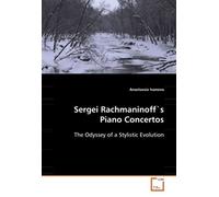 Sergei Rachmaninoff`S Piano Concertos: The Odyssey Of A Stylistic Evolution