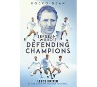 Sergent Wilko's Defending Champions: Leeds United at the Dawn of Modern Football