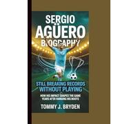 SERGIO AGÜERO BIOGRAPHY STILL BREAKING RECORDS WITHOUT PLAYING: How His Impact Shapes the Game Years After Hanging His Boots