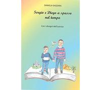 Sergio E Diego A Spasso Nel Tempo: Con I Disegni Dell'autrice (Italian Edition)