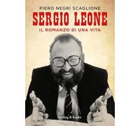 Sergio Leone. Il romanzo di una vita