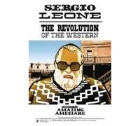 Sergio Leone: The Revolution Of The Western