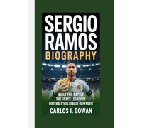SERGIO RAMOS BIOGRAPHY: Built for Battle - The Fierce Legacy of Football’s Ultimate Defender