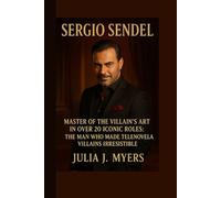 SERGIO SENDEL: MASTER OF THE VILLAIN’S ART IN OVER 20 ICONIC ROLES: THE MAN WHO MADE TELENOVELA VILLAINS IRRESISTIBLE