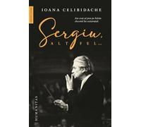 Sergiu, altfel - Ioana Celibidache, Memorii. Jurnale, Editie in limba romana