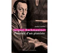 Serguei Rachmaninov Portrait du pianiste - André Lischke - Buchet-Chastel - broché - Biographie