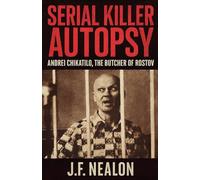 Serial Killer Autopsy: Andrei Chikatilo, The Butcher of Rostov