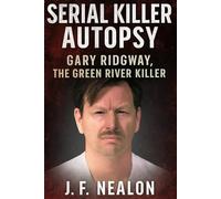 Serial Killer Autopsy: Gary Ridgway, The Green River Killer