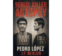 Serial Killer Autopsy: Pedro López, The Monster of the Andes