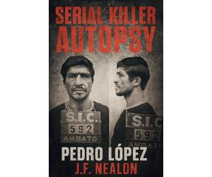 Serial Killer Autopsy: Pedro López, The Monster of the Andes