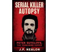 Serial Killer Autopsy: Peter Sutcliffe