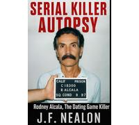 Serial Killer Autopsy: Rodney Alcala, The Dating Game Killer
