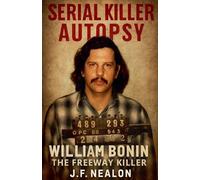 Serial Killer Autopsy: William Bonin - The Freeway Killer