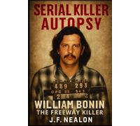 Serial Killer Autopsy: William Bonin, The Freeway Killer