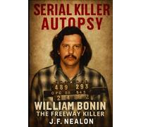 Serial Killer Autopsy: William Bonin, The Freeway Killer