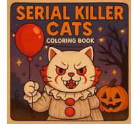 Serial Killer Cats: Coloring Book for Adults, Creepy-Cute Cat Horror Coloring Pages for Stress Relief, Fun, and Halloween Lovers